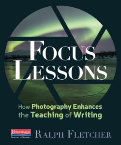 Focus Lessons: How Photography Enhances the Teaching of Writing-0